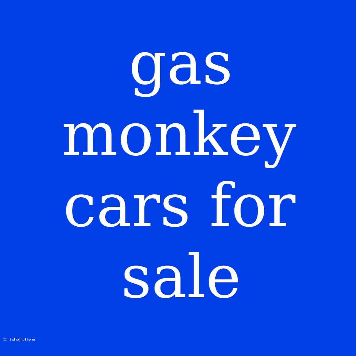 Gas Monkey Cars For Sale