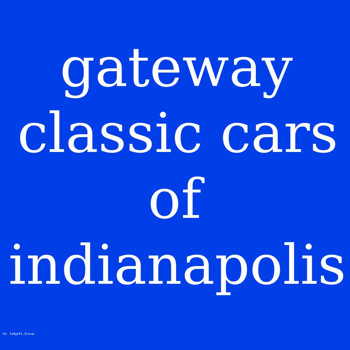 Gateway Classic Cars Of Indianapolis