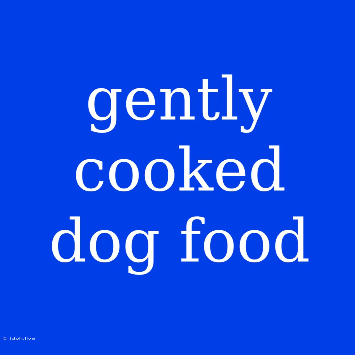 Gently Cooked Dog Food