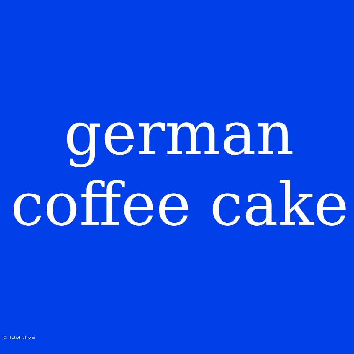 German Coffee Cake