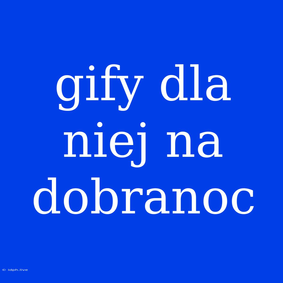 Gify Dla Niej Na Dobranoc