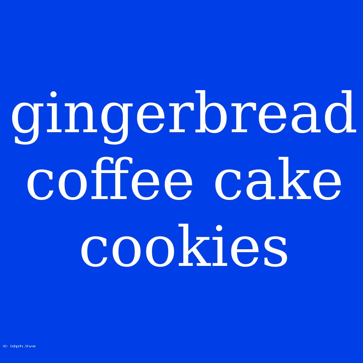 Gingerbread Coffee Cake Cookies