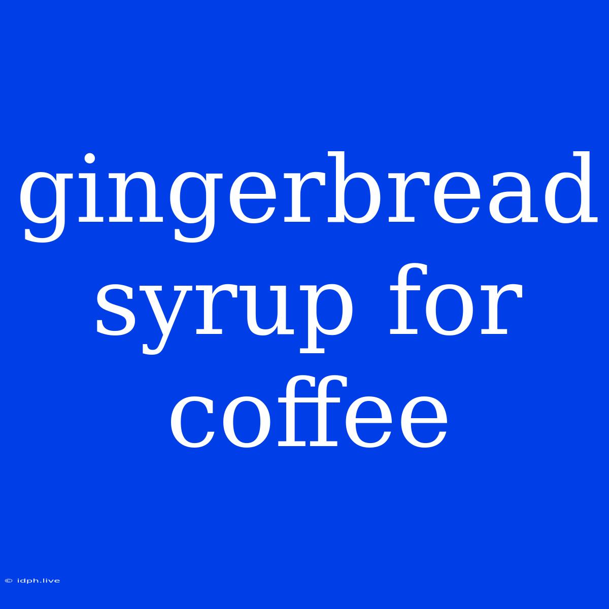 Gingerbread Syrup For Coffee