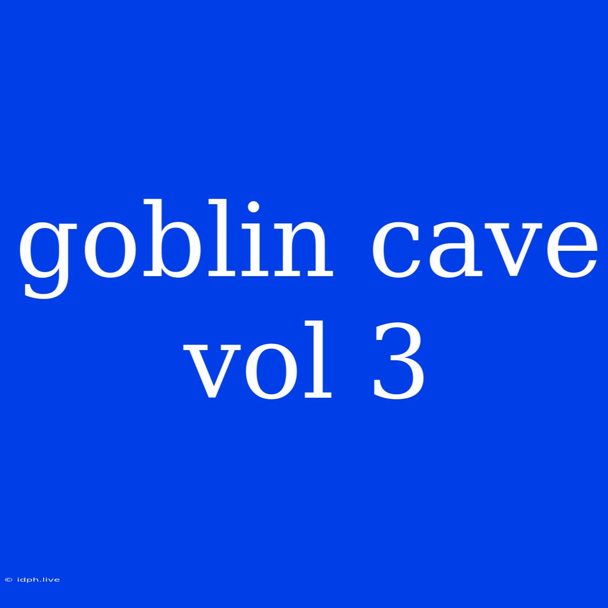 Goblin Cave Vol 3