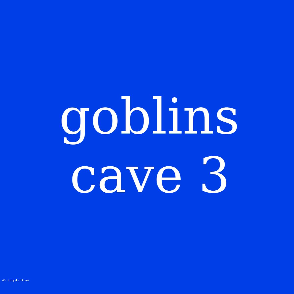 Goblins Cave 3