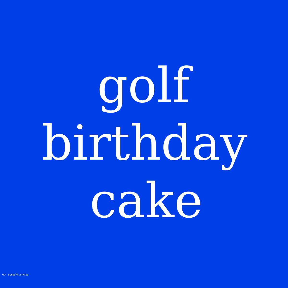 Golf Birthday Cake