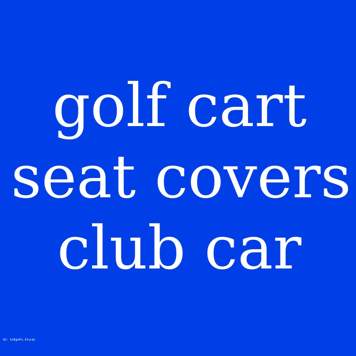 Golf Cart Seat Covers Club Car