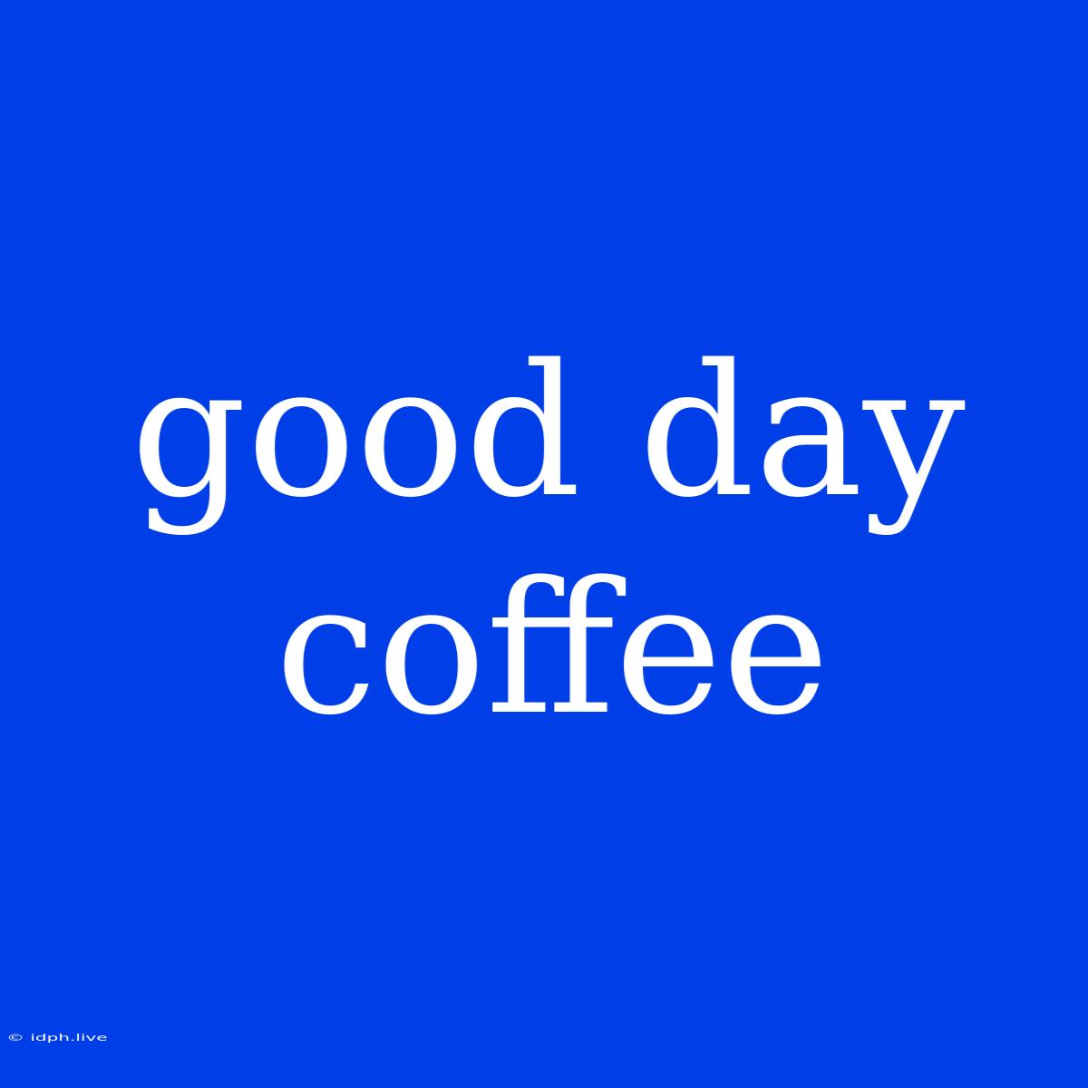 Good Day Coffee