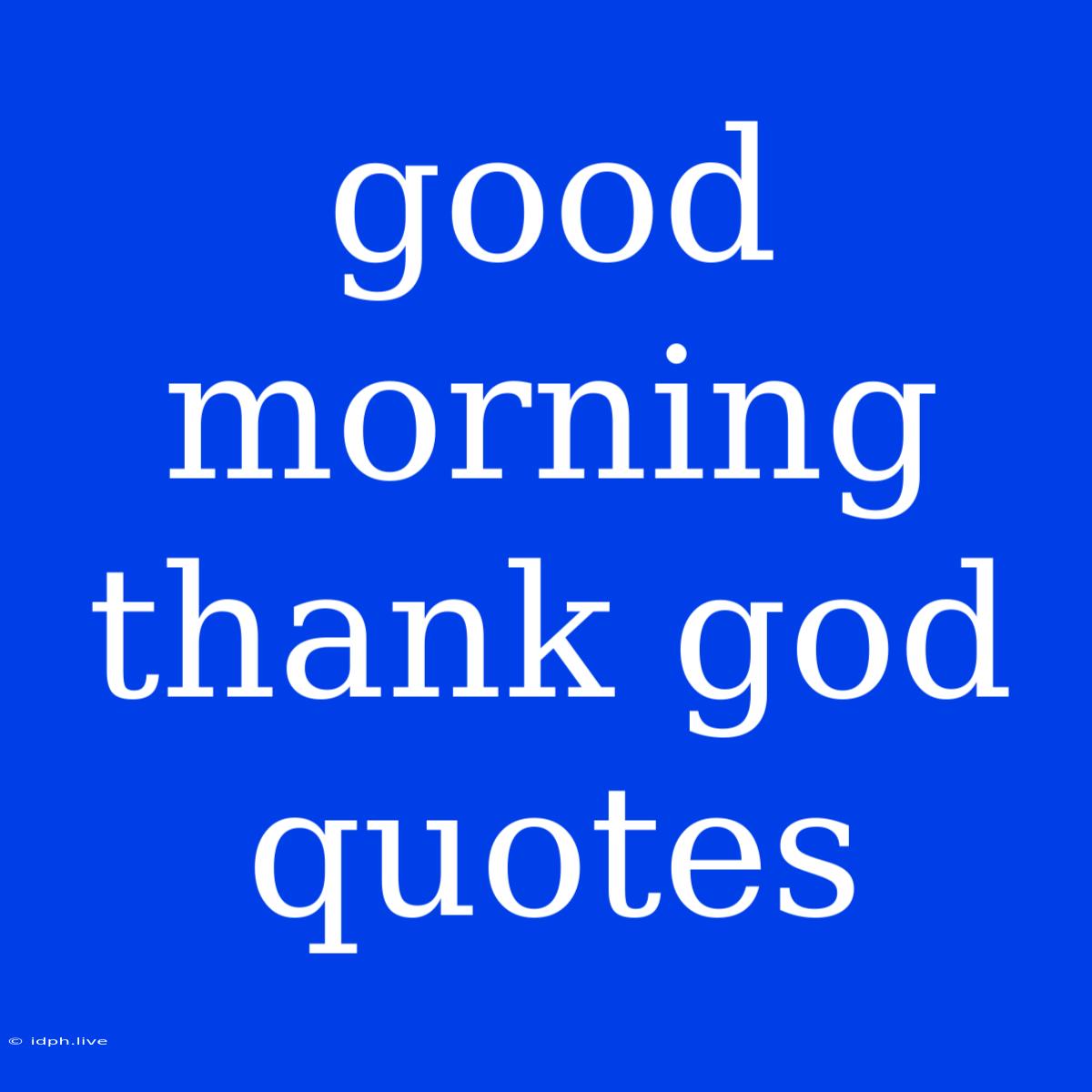 Good Morning Thank God Quotes