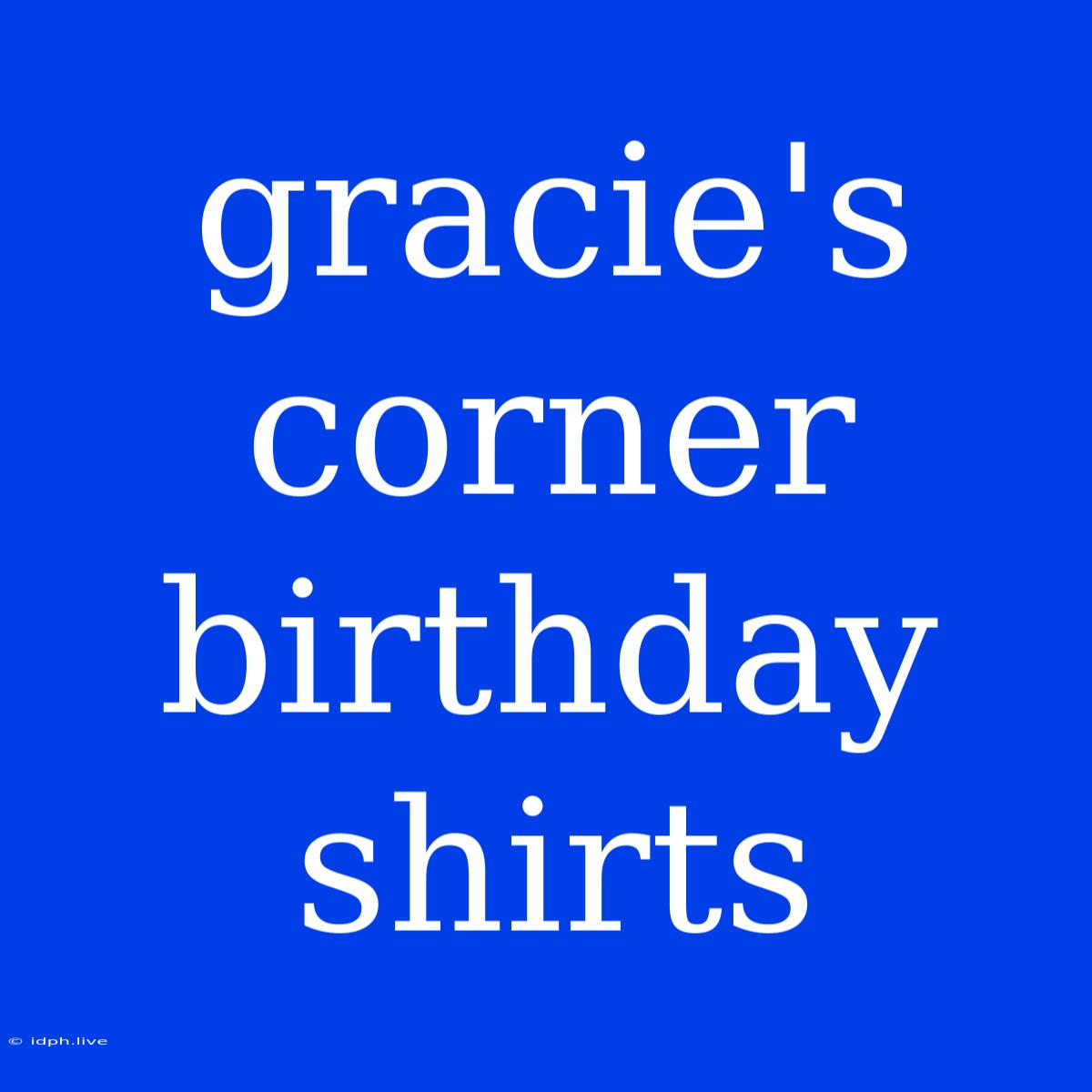 Gracie's Corner Birthday Shirts