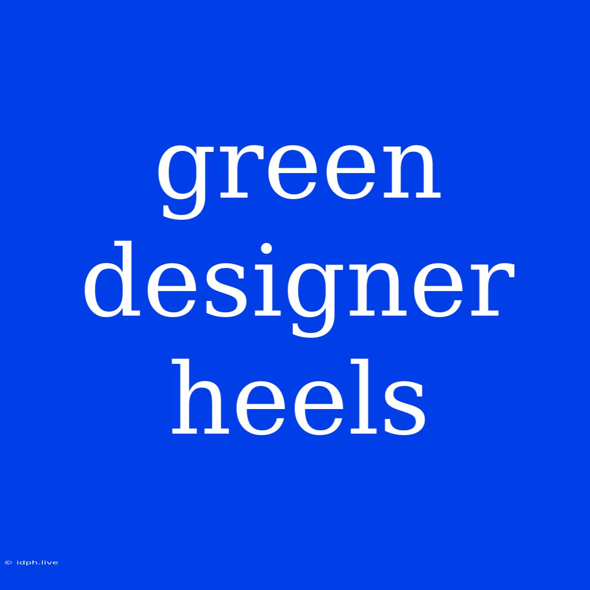 Green Designer Heels