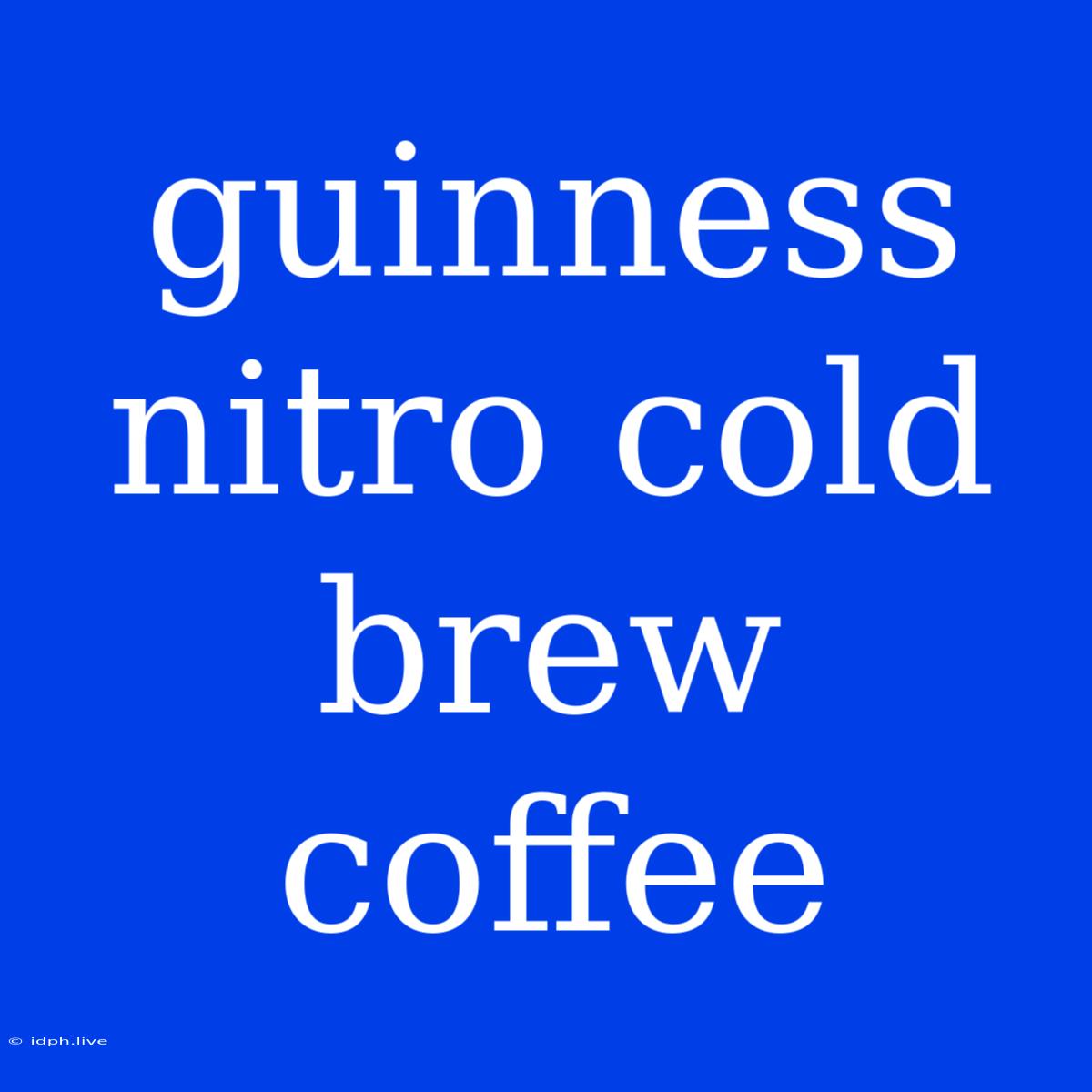 Guinness Nitro Cold Brew Coffee