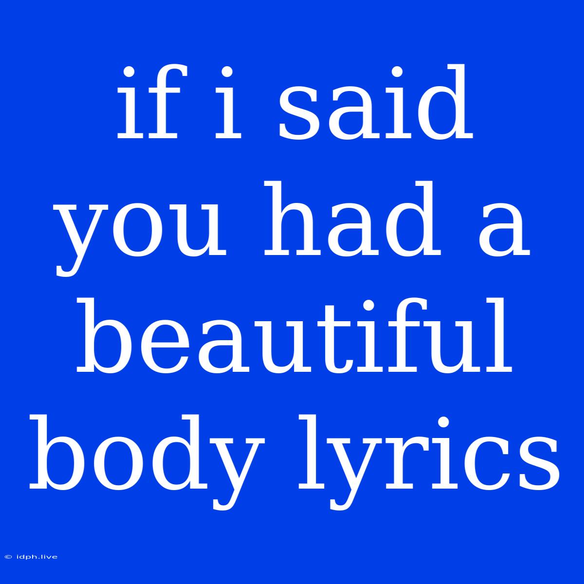 If I Said You Had A Beautiful Body Lyrics