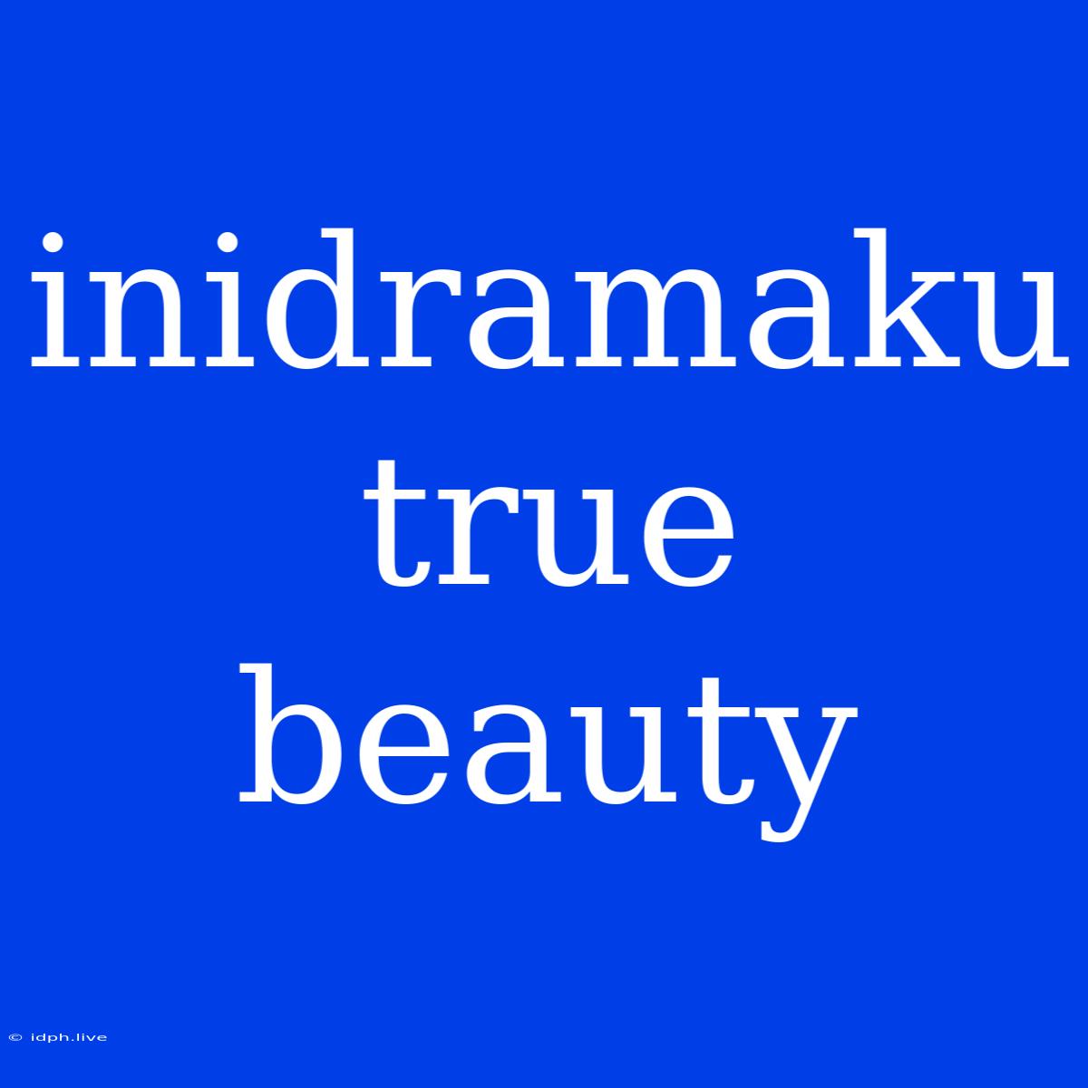 Inidramaku True Beauty