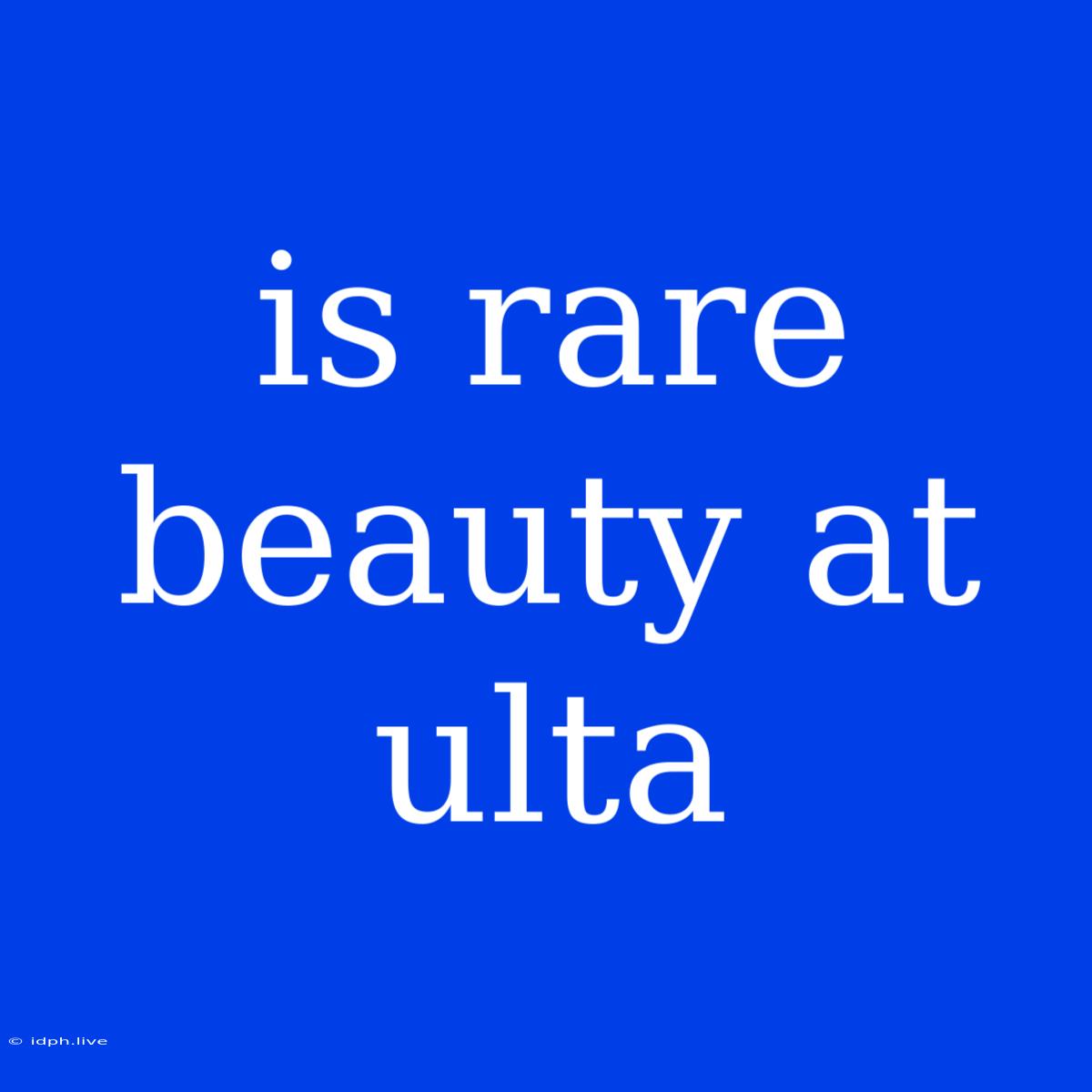 Is Rare Beauty At Ulta