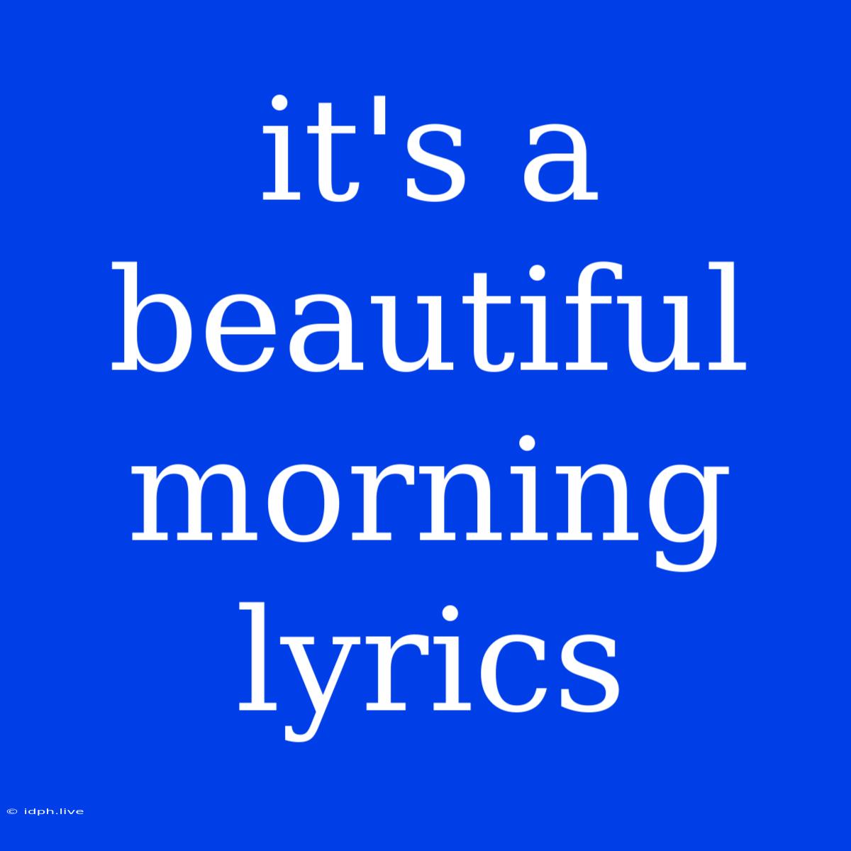 It's A Beautiful Morning Lyrics