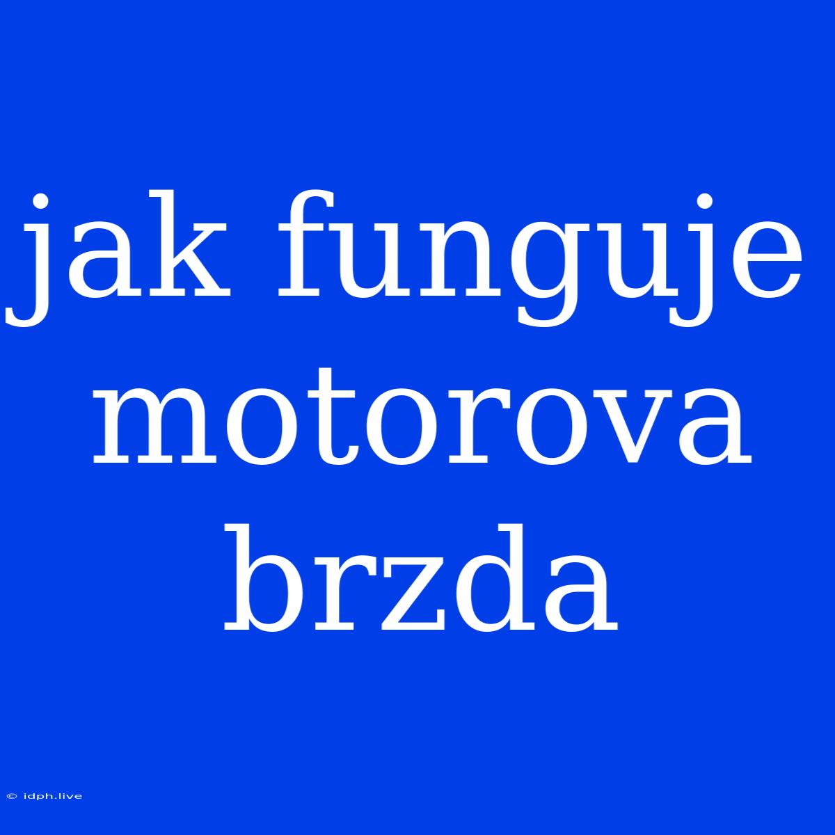 Jak Funguje Motorova Brzda