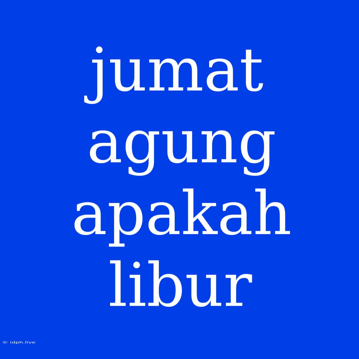 Jumat Agung Apakah Libur