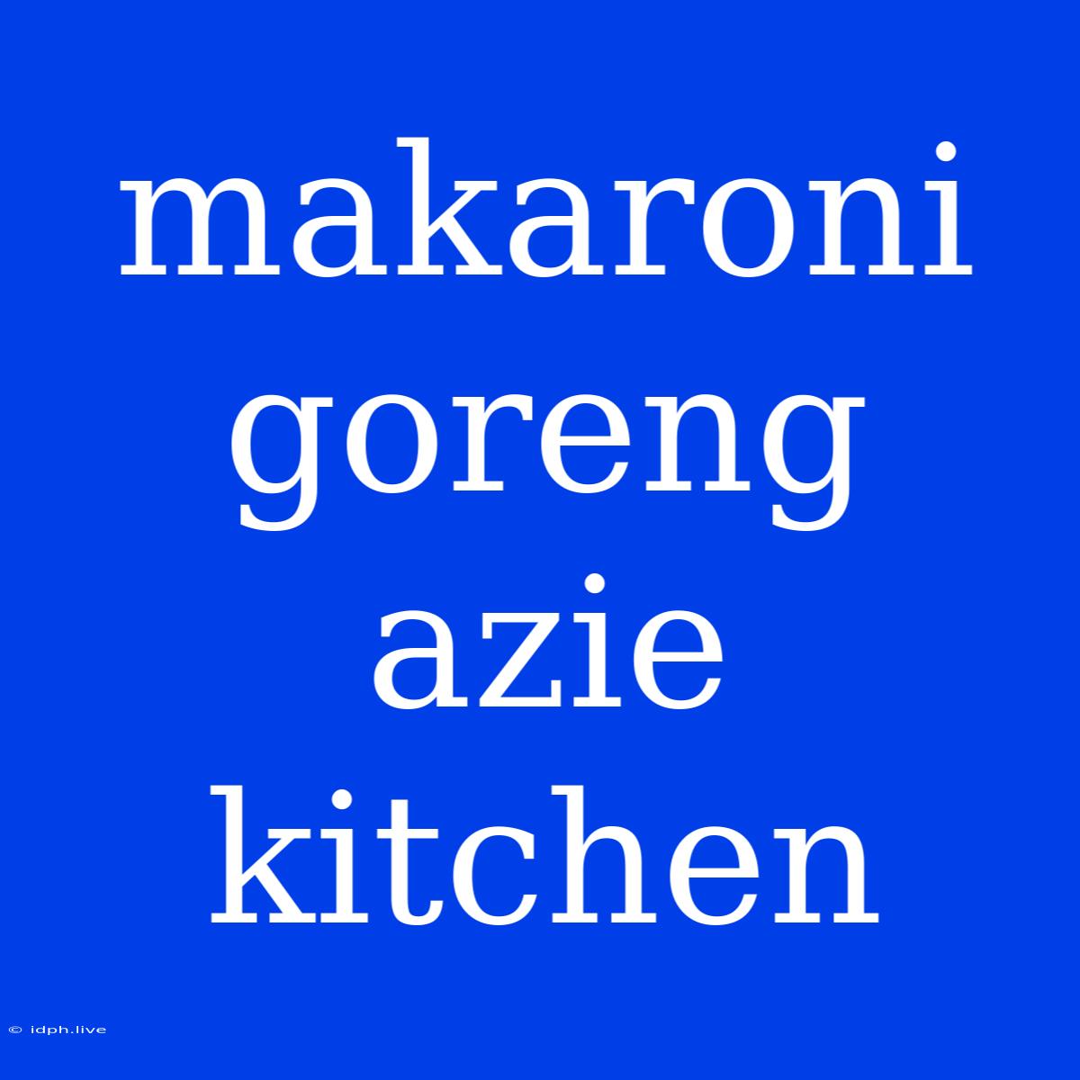 Makaroni Goreng Azie Kitchen