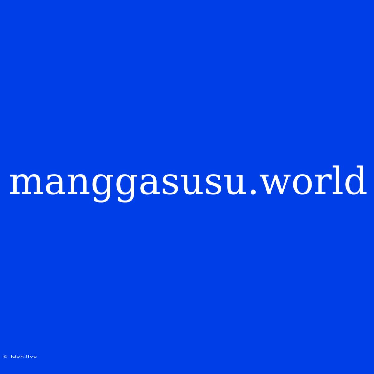 Manggasusu.world