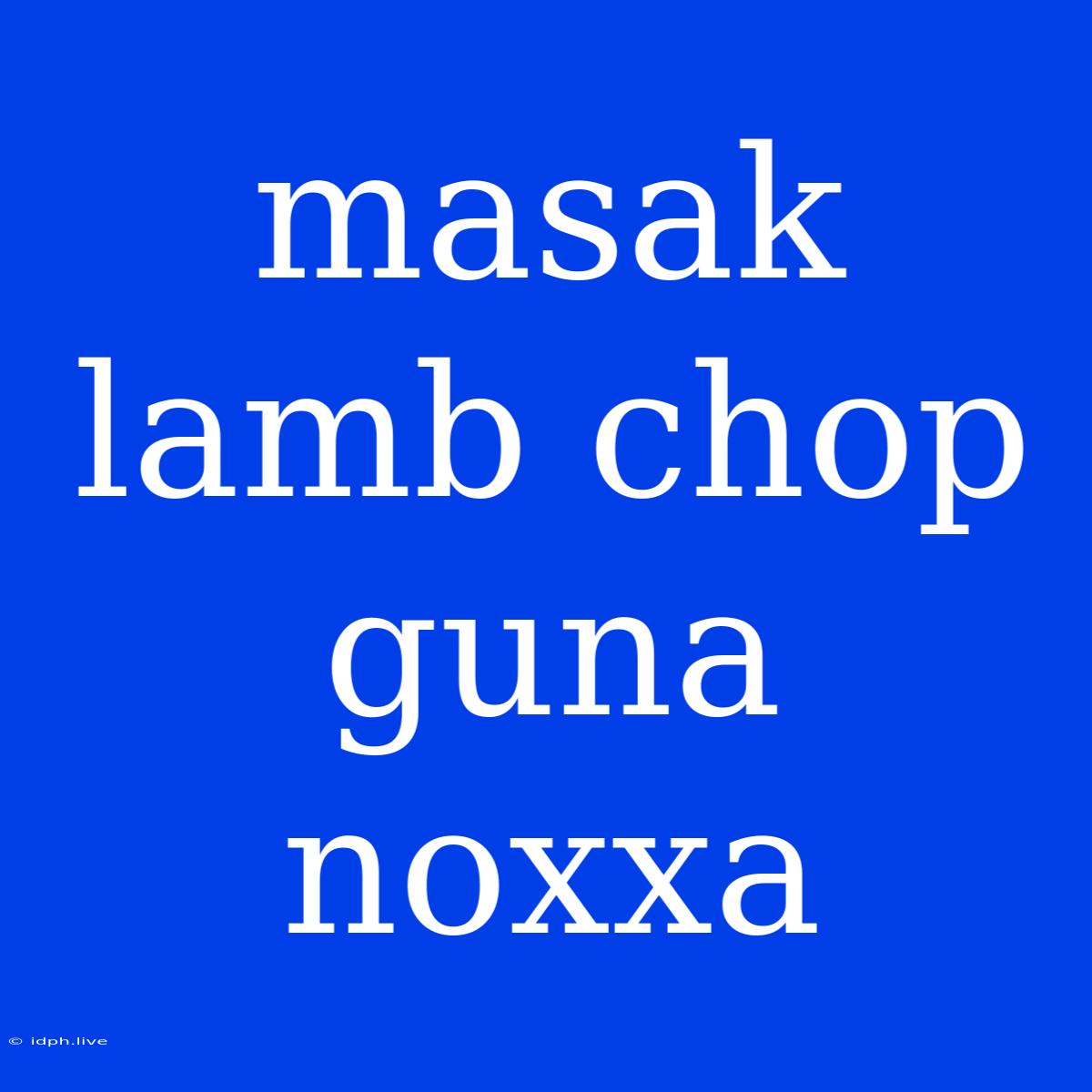 Masak Lamb Chop Guna Noxxa