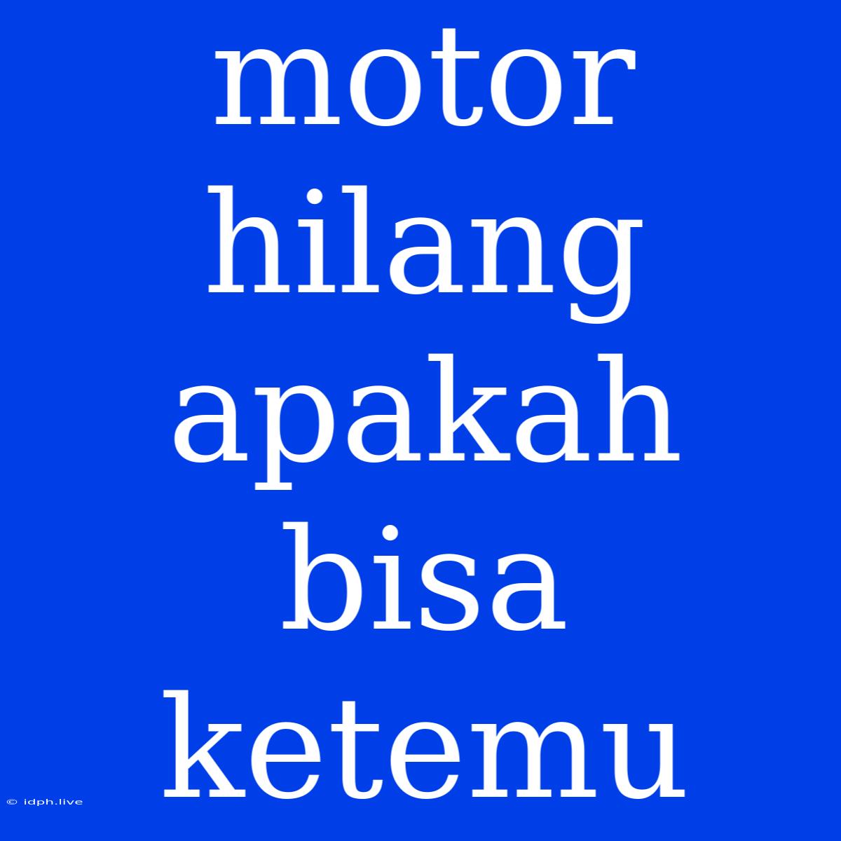 Motor Hilang Apakah Bisa Ketemu