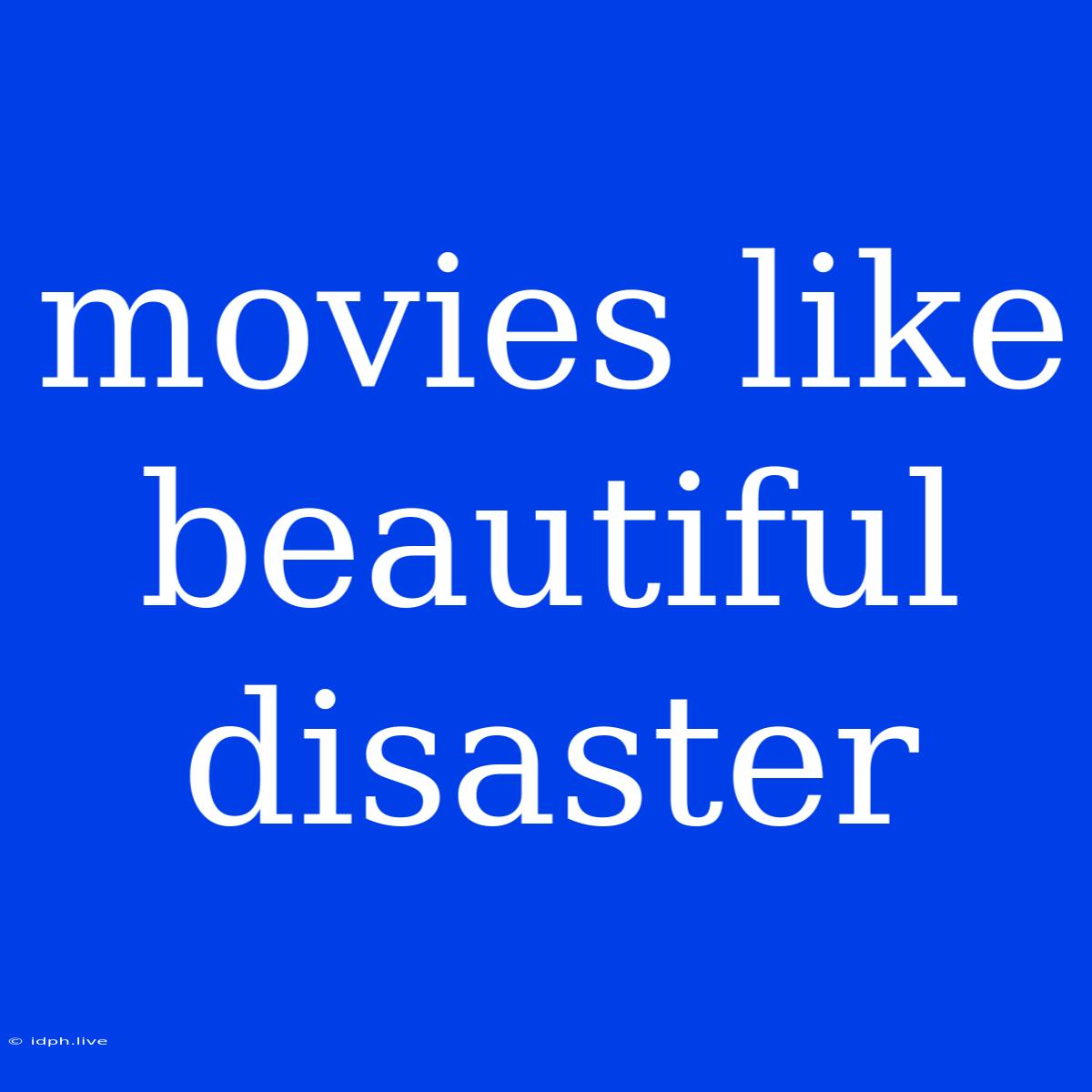 Movies Like Beautiful Disaster