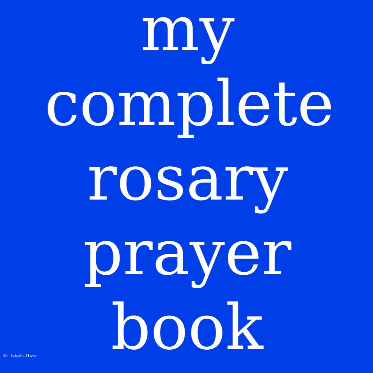 My Complete Rosary Prayer Book