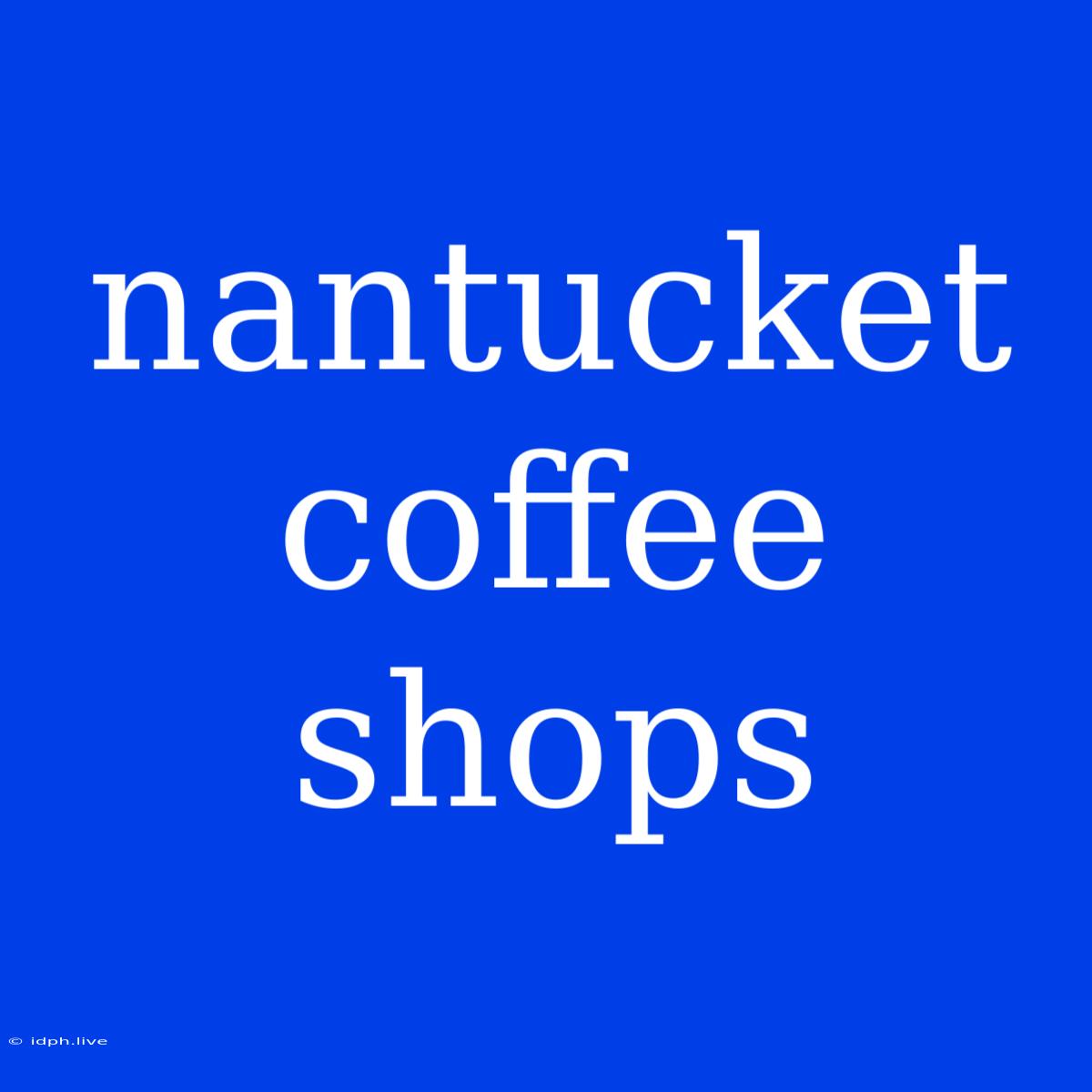 Nantucket Coffee Shops