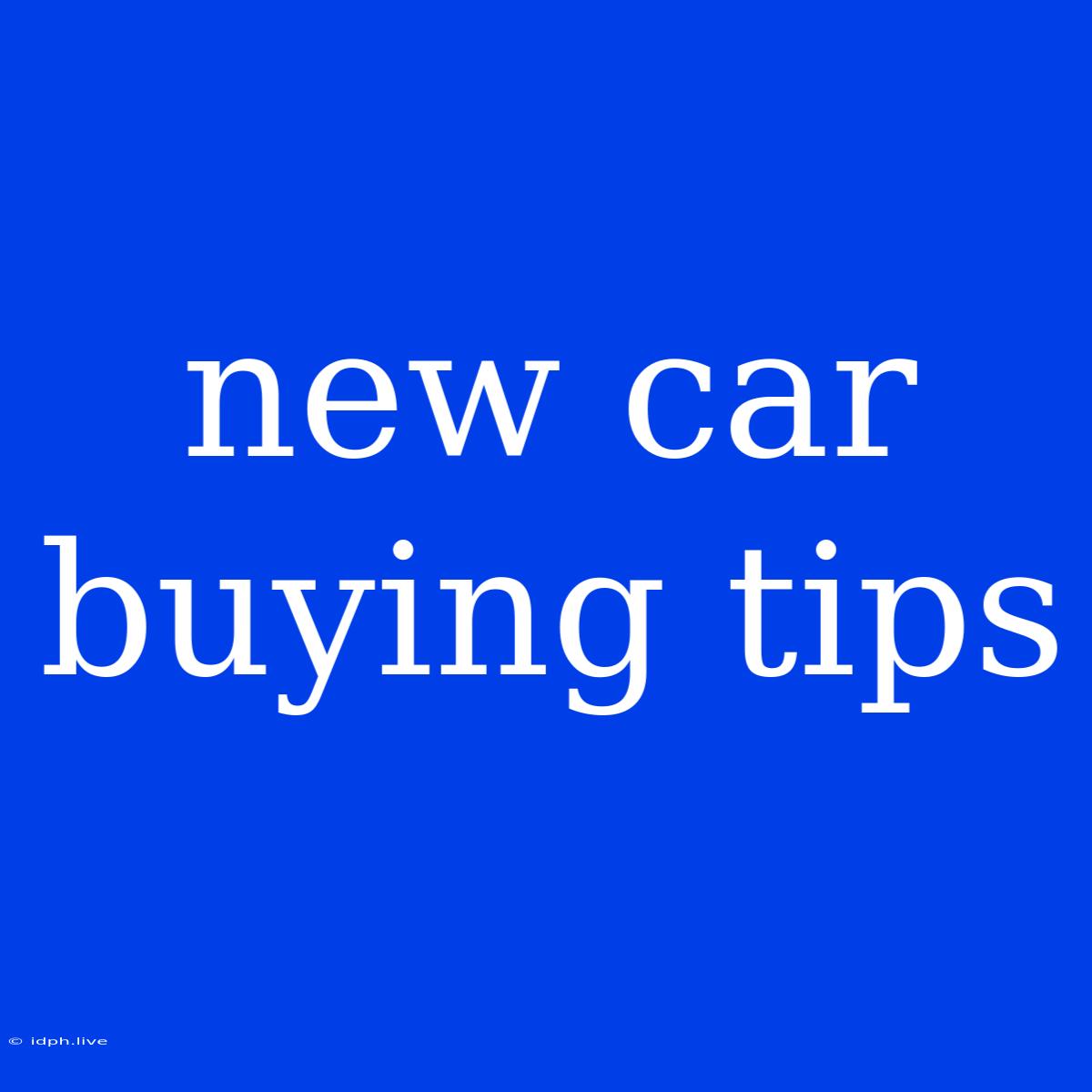 New Car Buying Tips