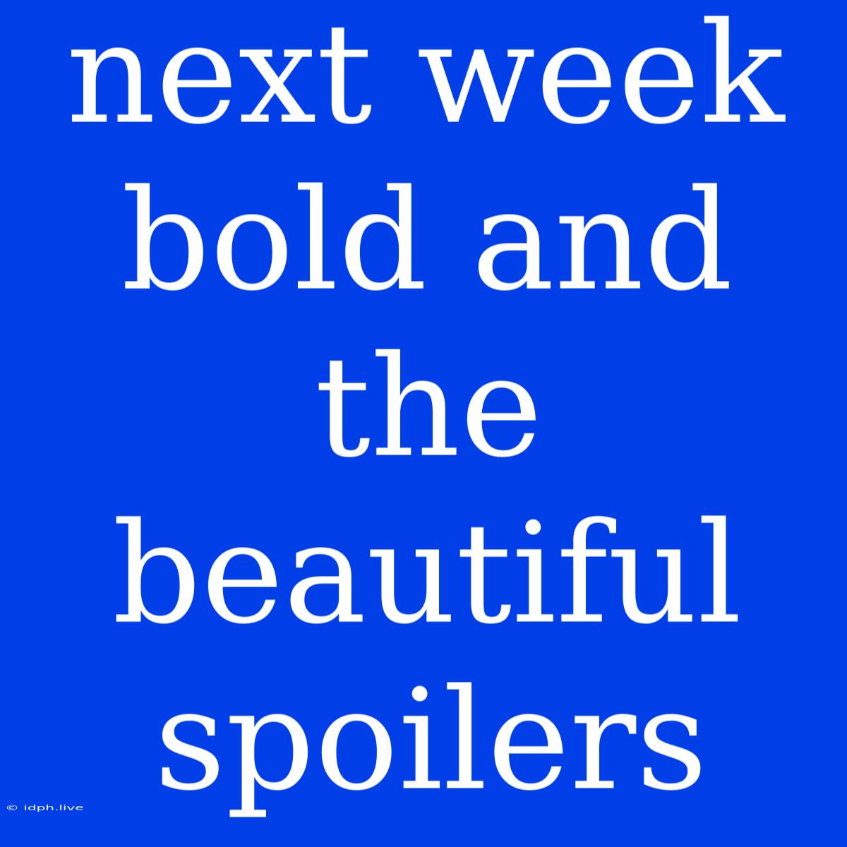 Next Week Bold And The Beautiful Spoilers