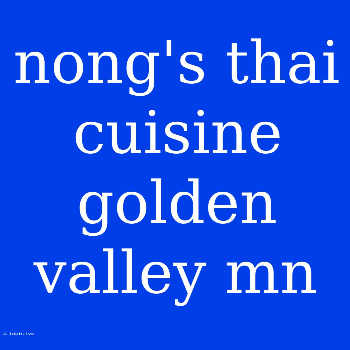 Nong's Thai Cuisine Golden Valley Mn