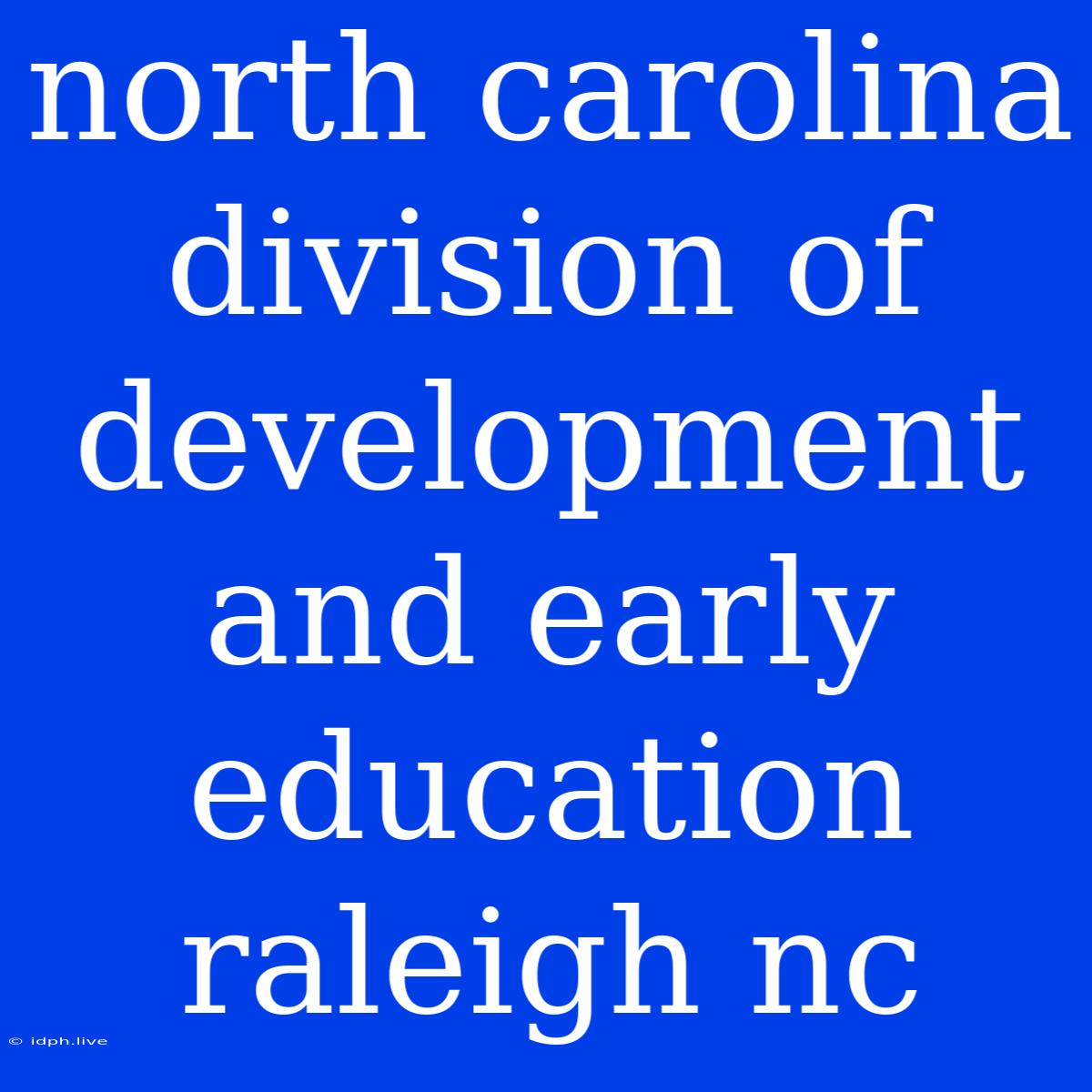 North Carolina Division Of Development And Early Education Raleigh Nc