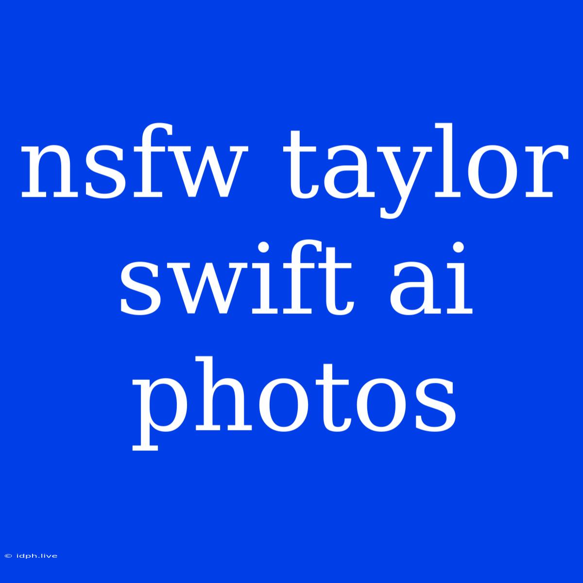 Nsfw Taylor Swift Ai Photos