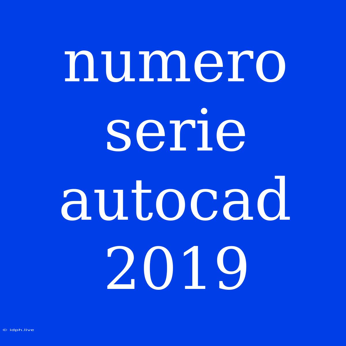 Numero Serie Autocad 2019