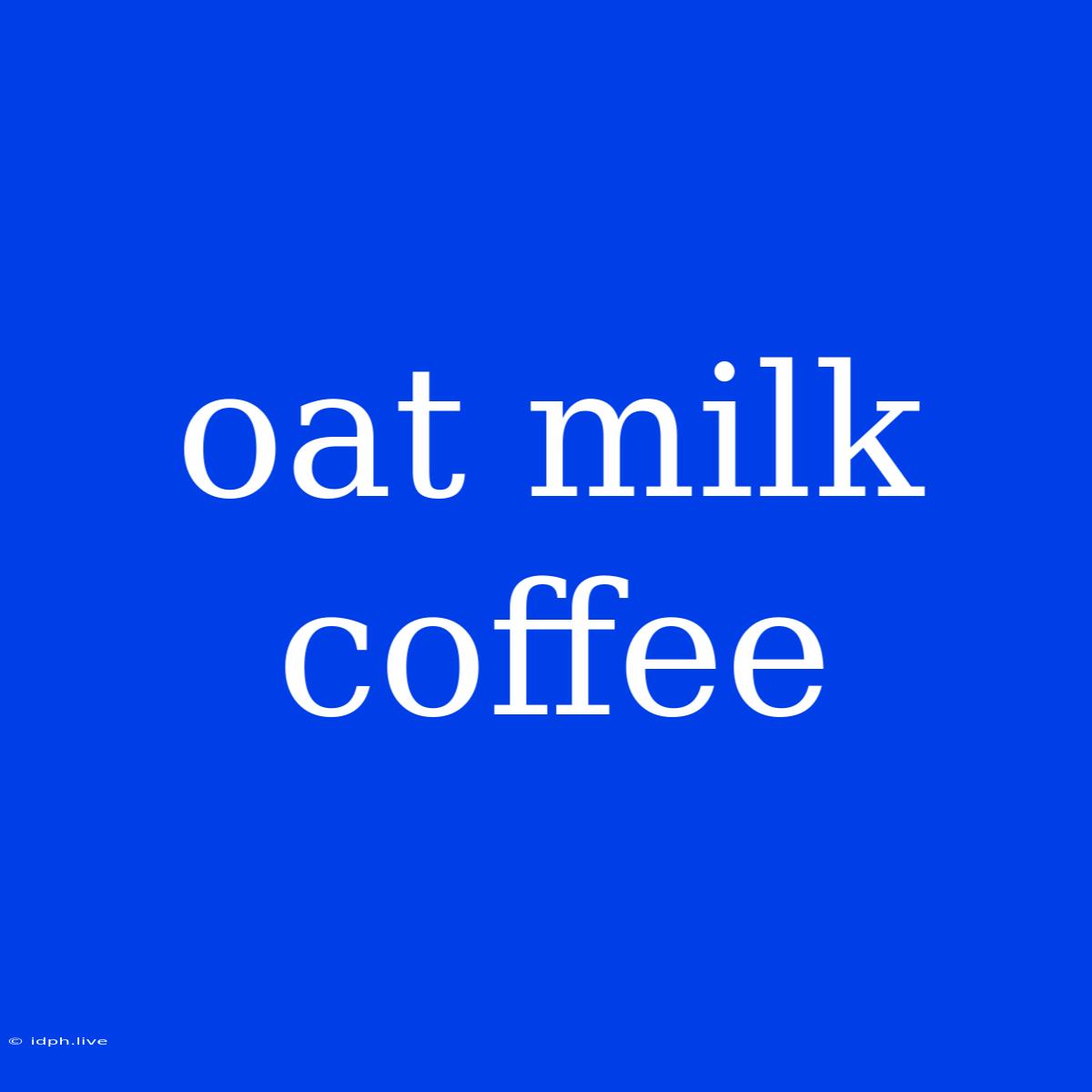 Oat Milk Coffee