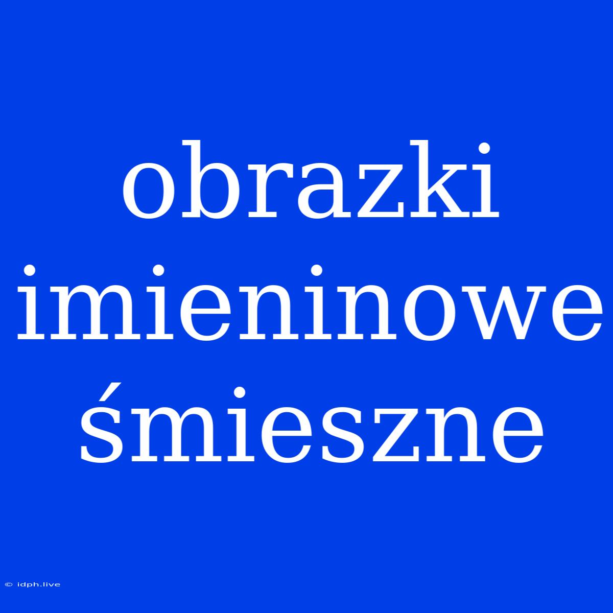 Obrazki Imieninowe Śmieszne