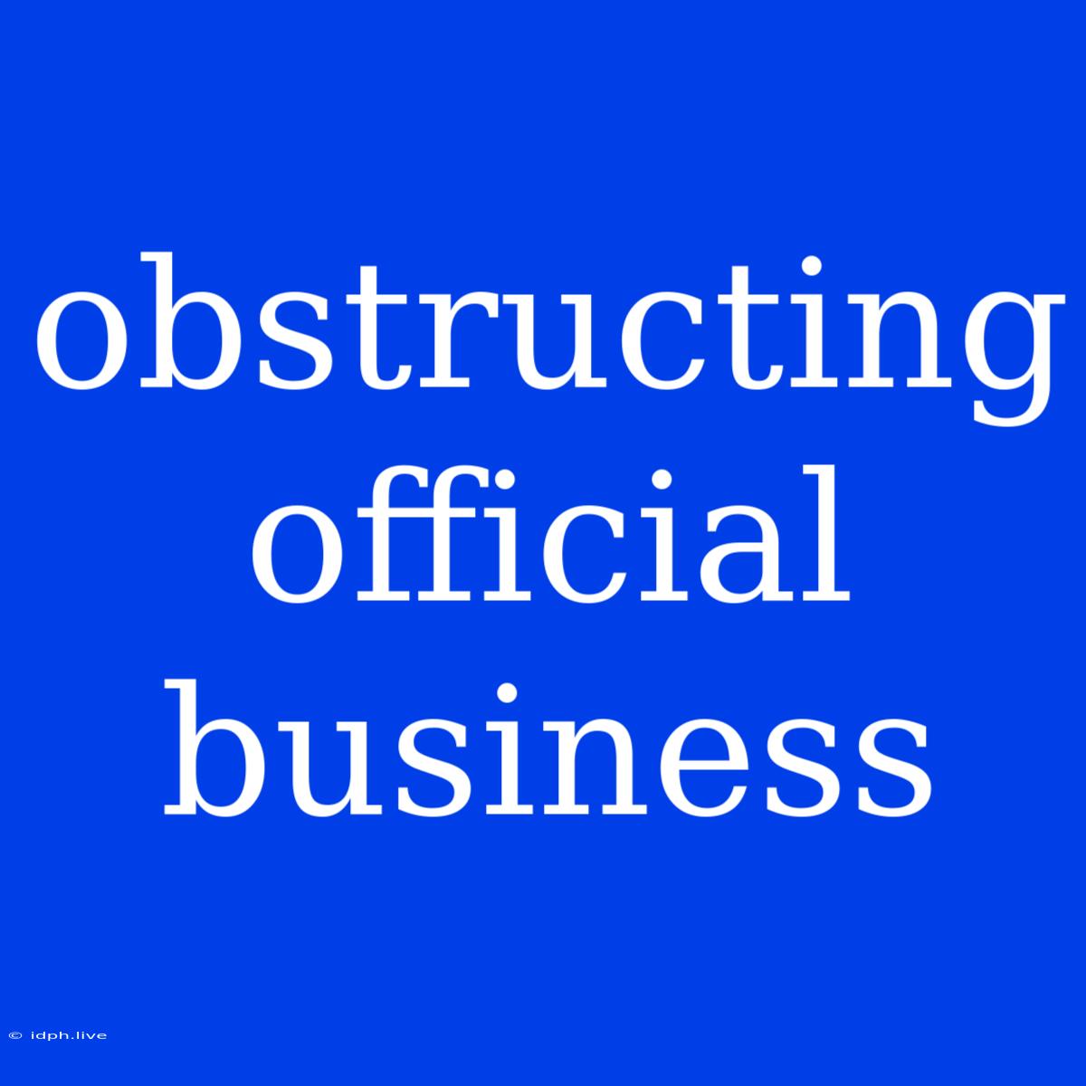 Obstructing Official Business