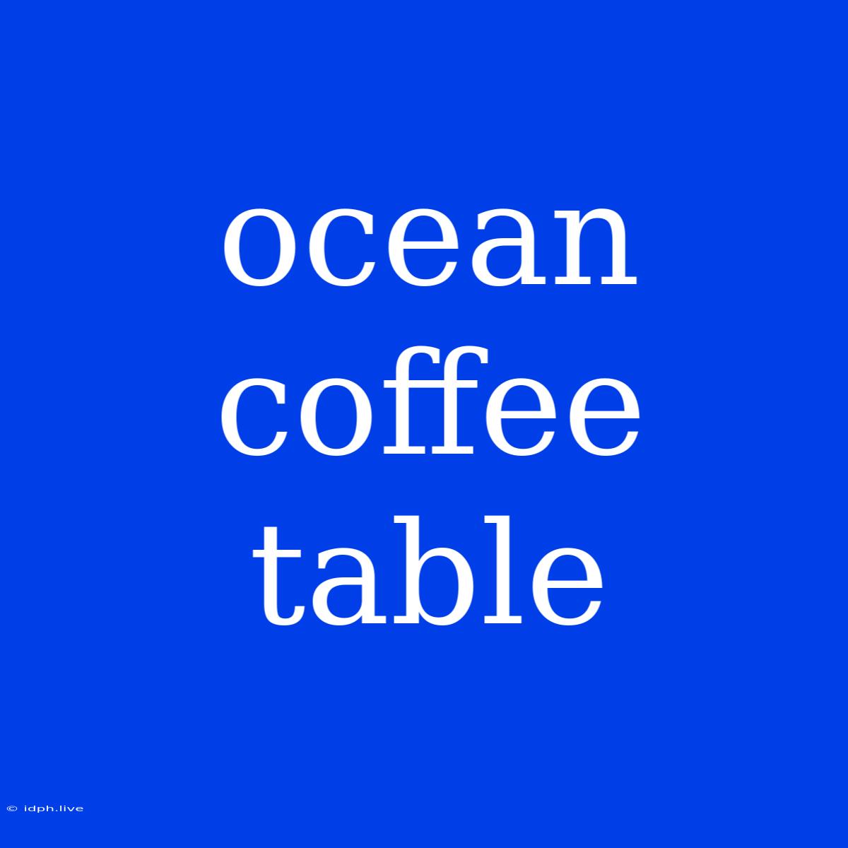 Ocean Coffee Table