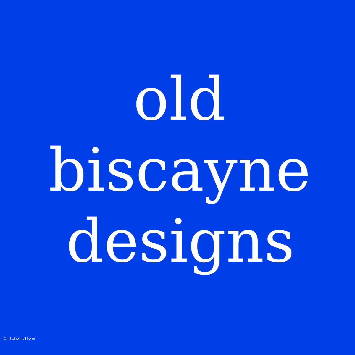 Old Biscayne Designs