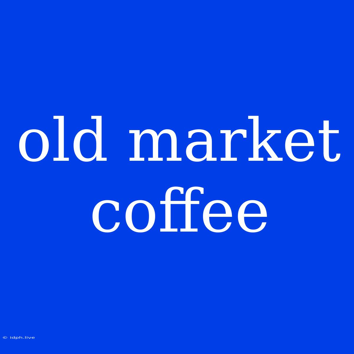 Old Market Coffee