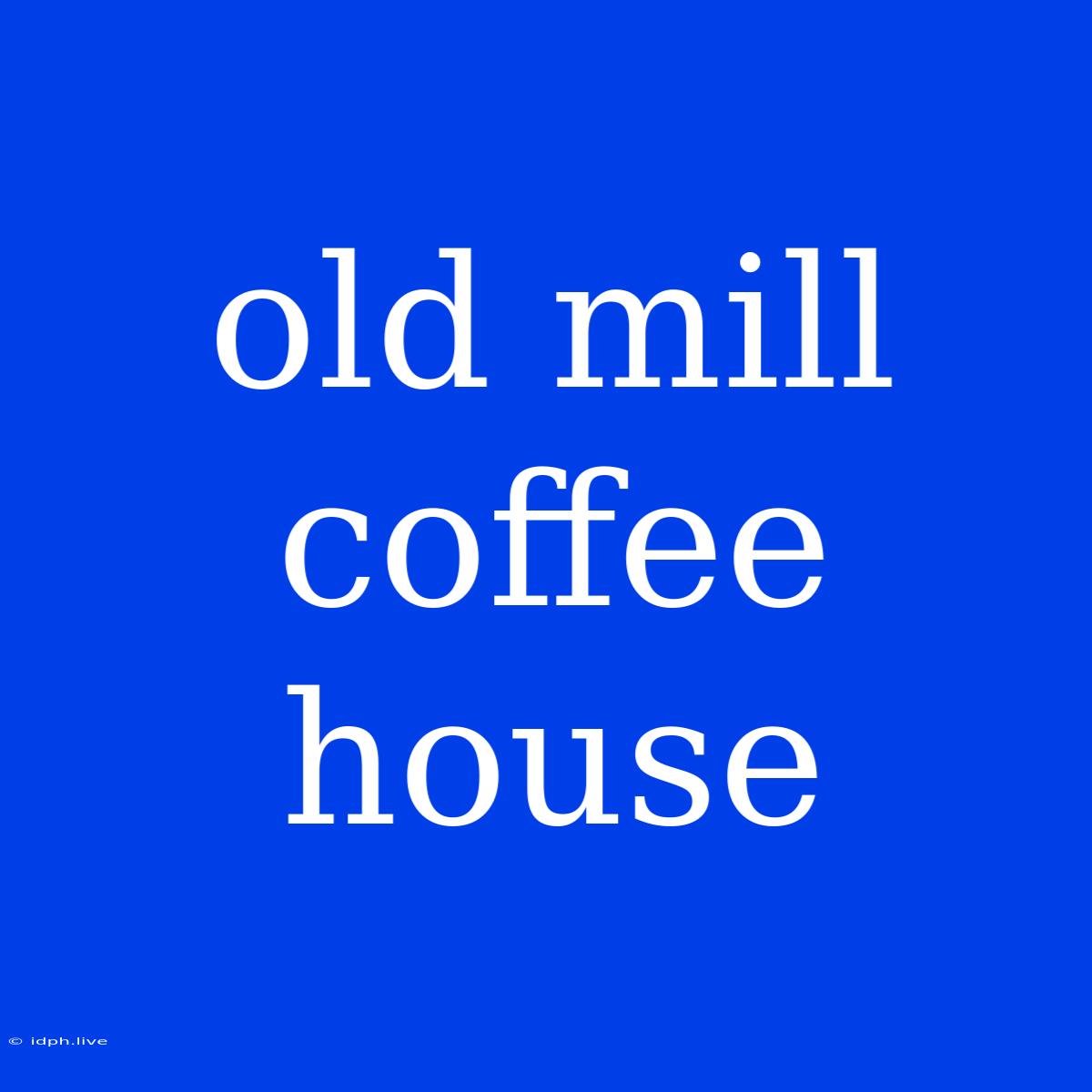 Old Mill Coffee House