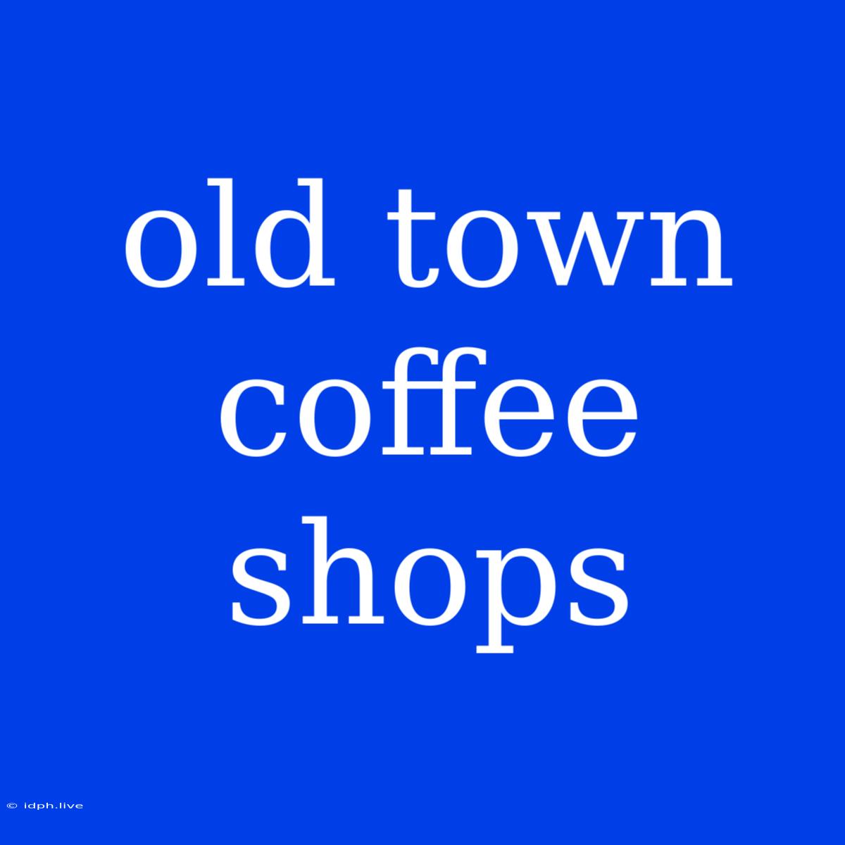 Old Town Coffee Shops