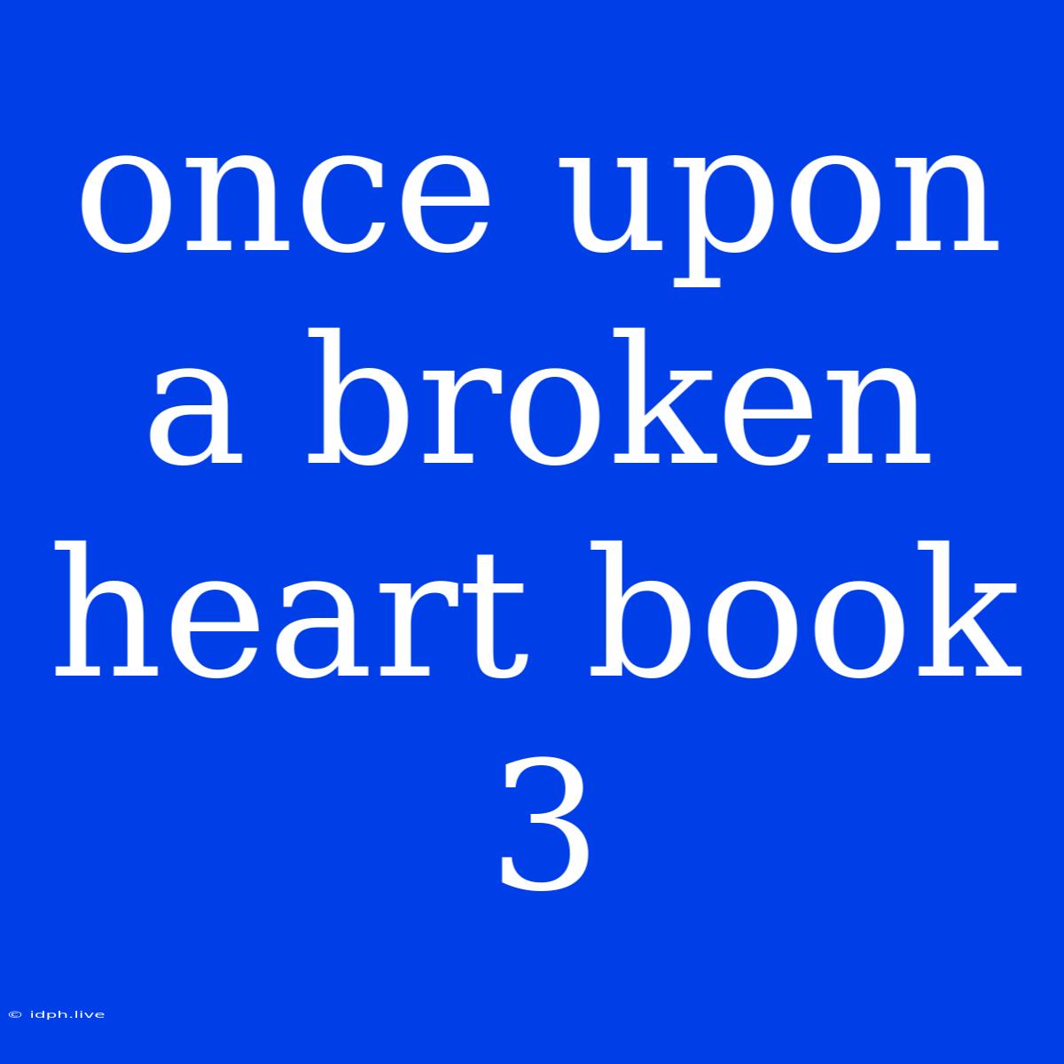 Once Upon A Broken Heart Book 3