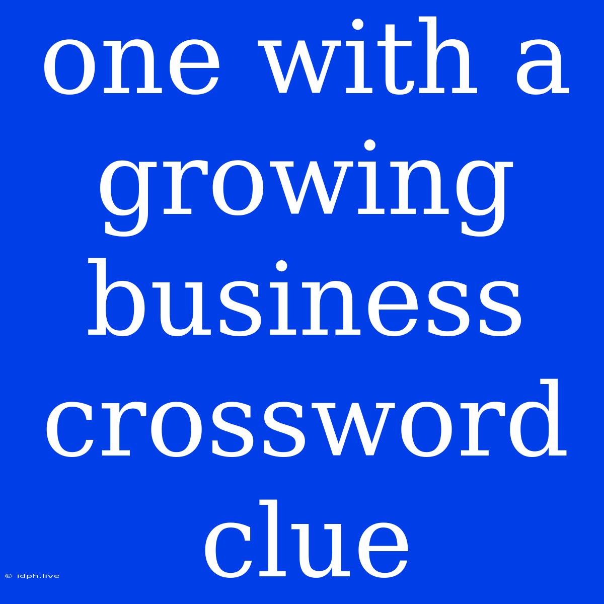 One With A Growing Business Crossword Clue