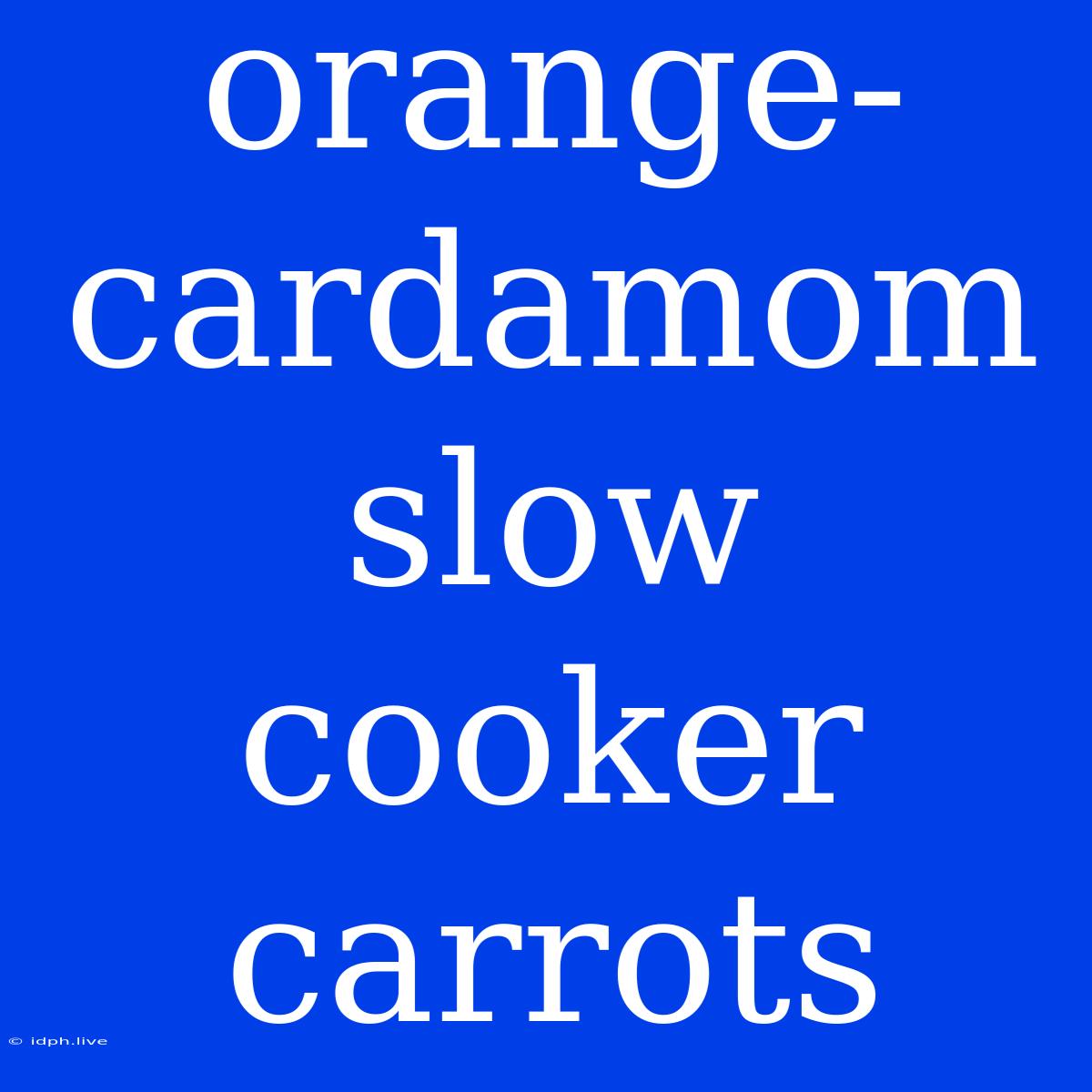 Orange-cardamom Slow Cooker Carrots