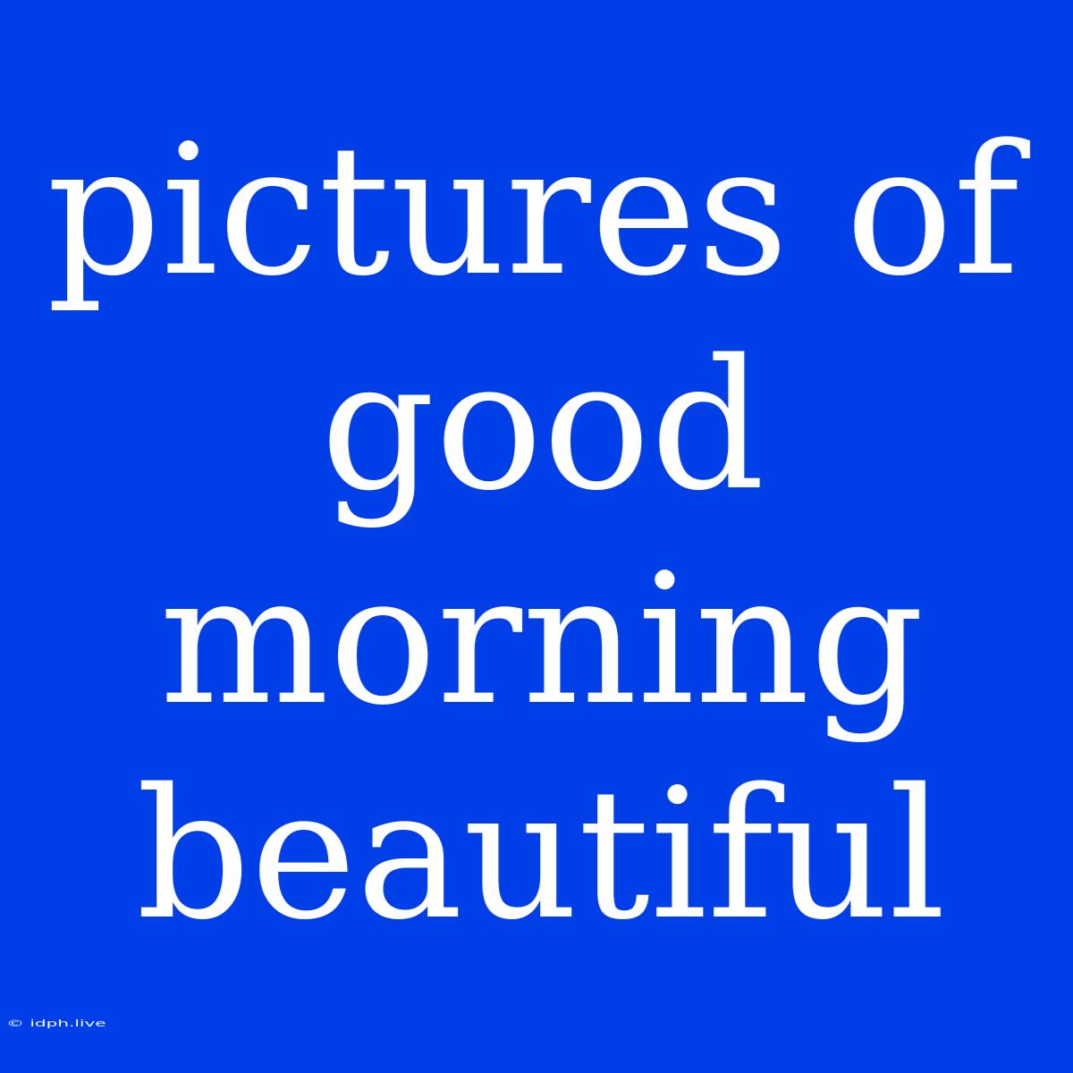 Pictures Of Good Morning Beautiful