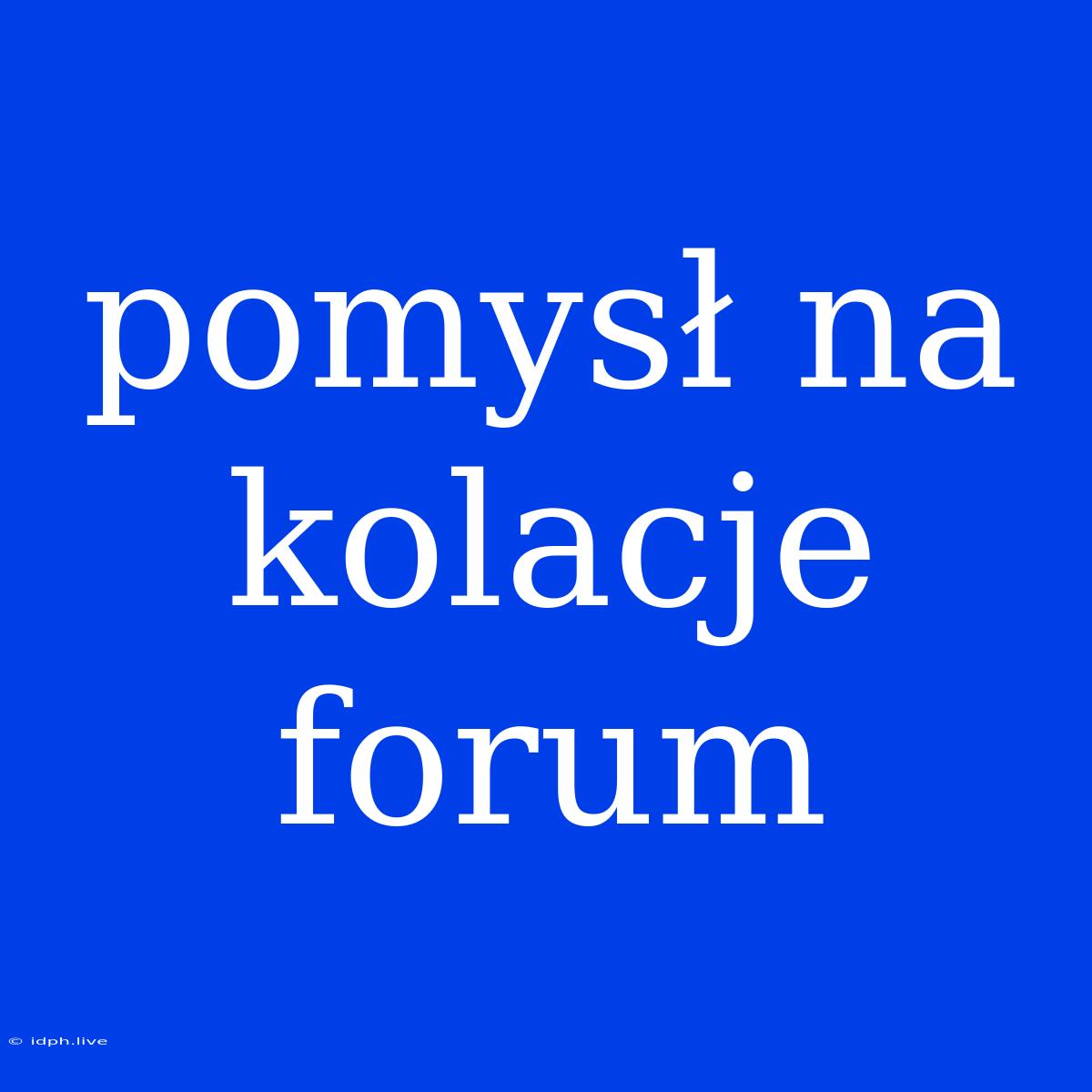 Pomysł Na Kolacje Forum