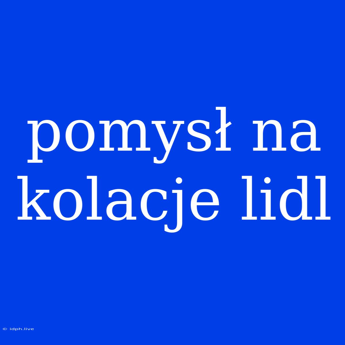 Pomysł Na Kolacje Lidl