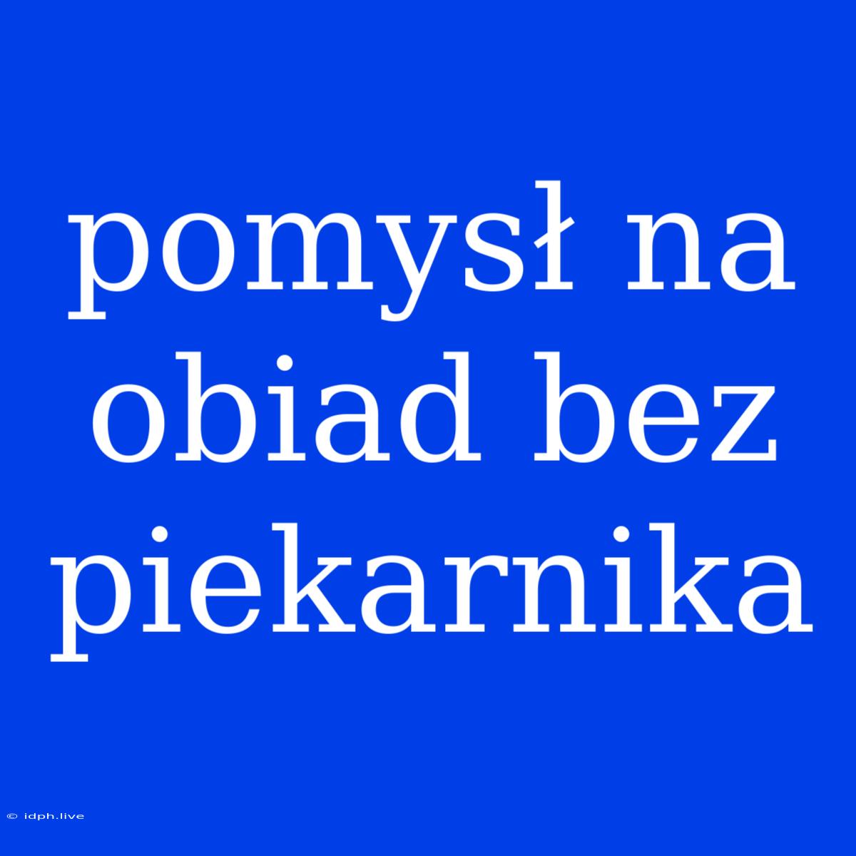 Pomysł Na Obiad Bez Piekarnika